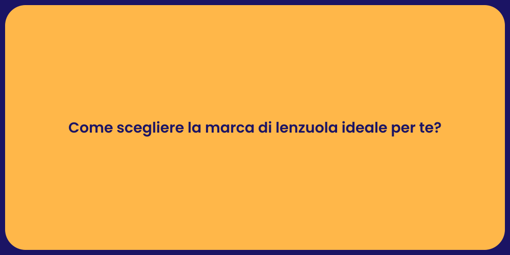 Come scegliere la marca di lenzuola ideale per te?