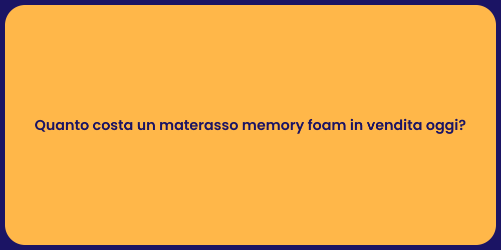 Quanto costa un materasso memory foam in vendita oggi?