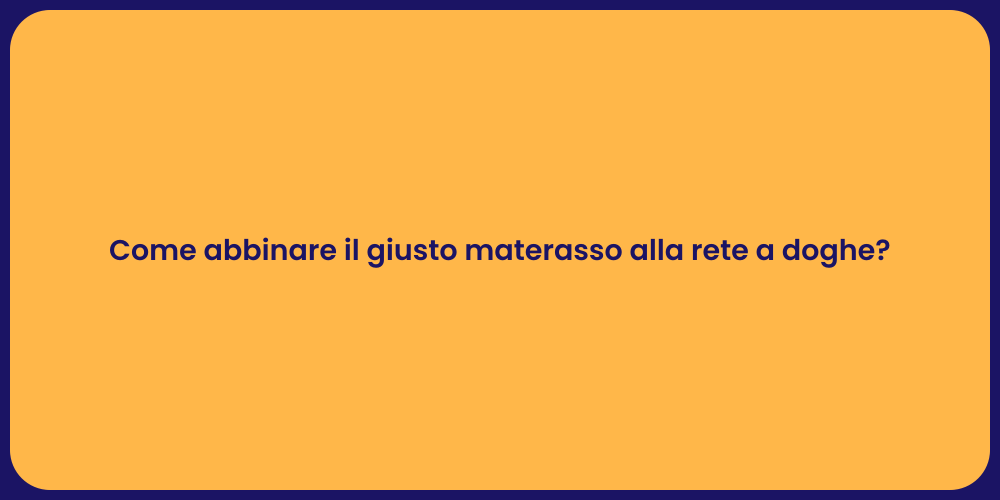 Come abbinare il giusto materasso alla rete a doghe?