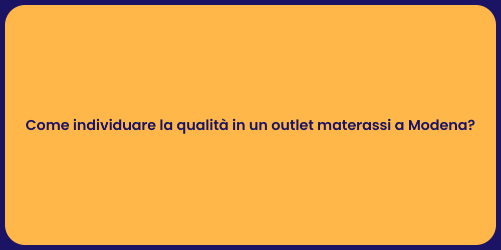 Come individuare la qualità in un outlet materassi a Modena?