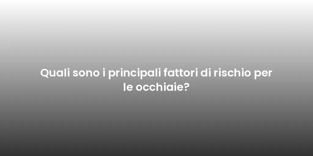 Quali sono i principali fattori di rischio per le occhiaie?