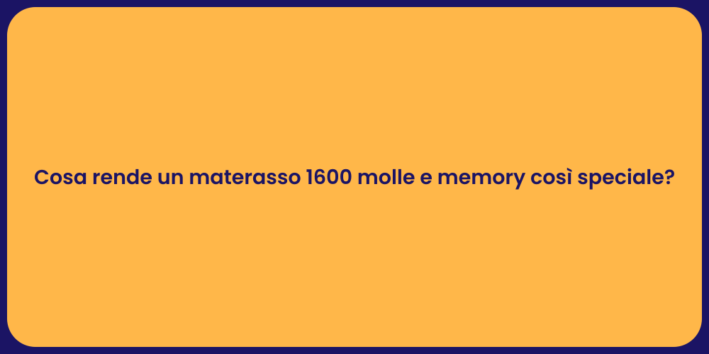 Cosa rende un materasso 1600 molle e memory così speciale?