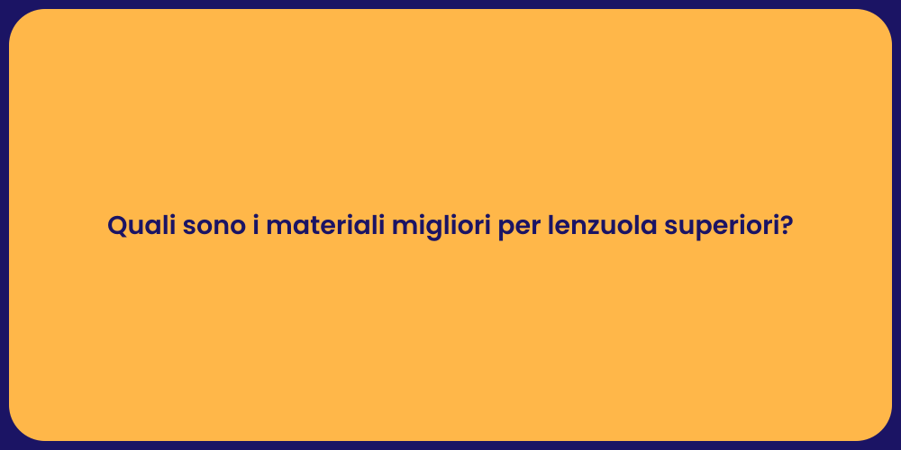 Quali sono i materiali migliori per lenzuola superiori?