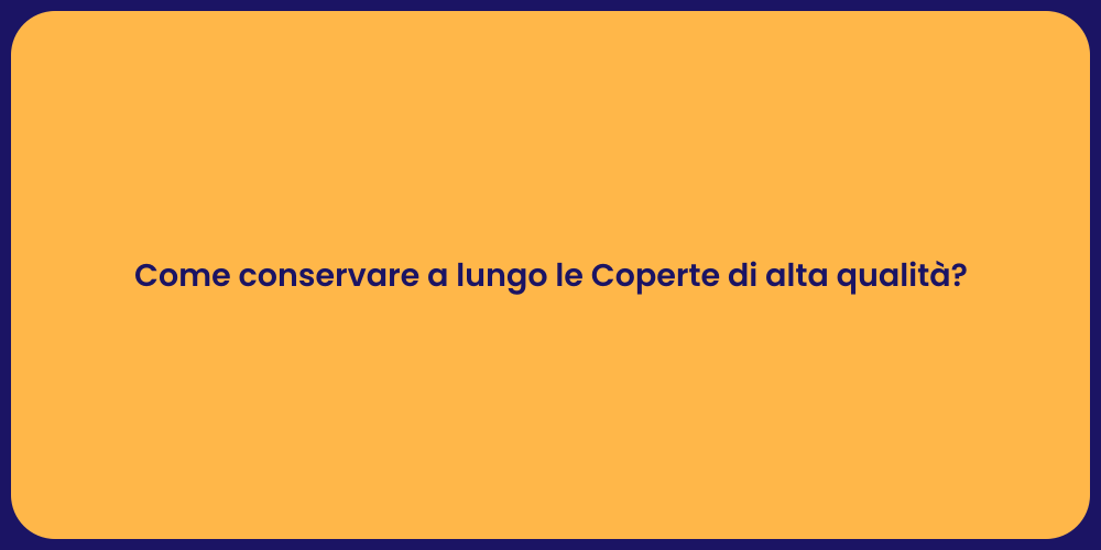 Come conservare a lungo le Coperte di alta qualità?