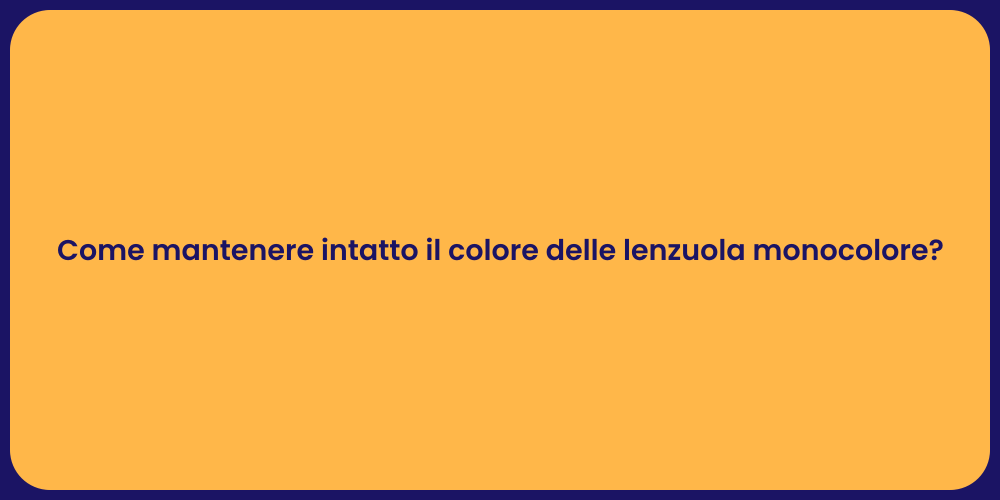 Come mantenere intatto il colore delle lenzuola monocolore?
