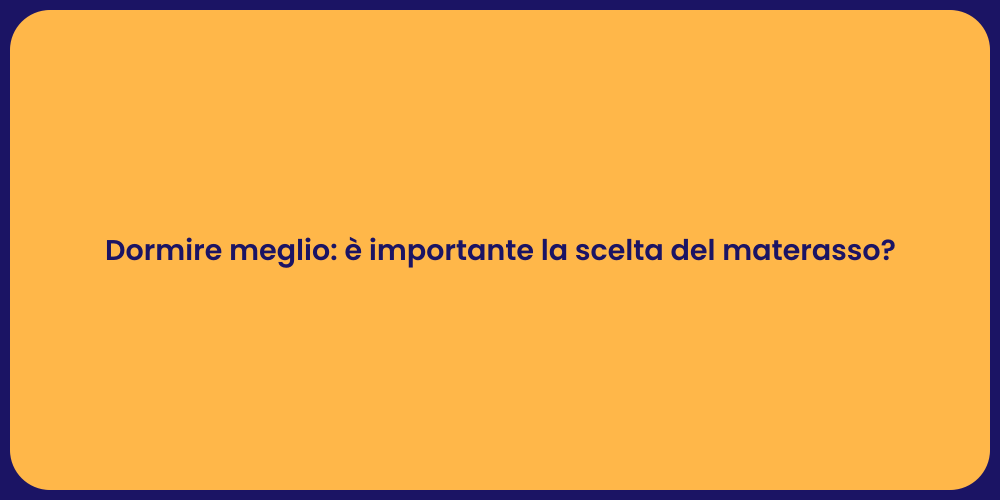 Dormire meglio: è importante la scelta del materasso?