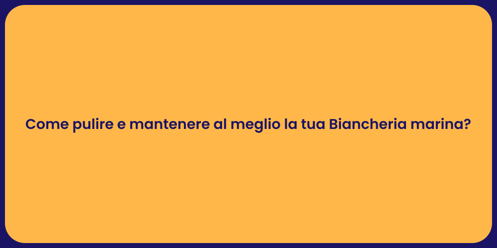 Come pulire e mantenere al meglio la tua Biancheria marina?