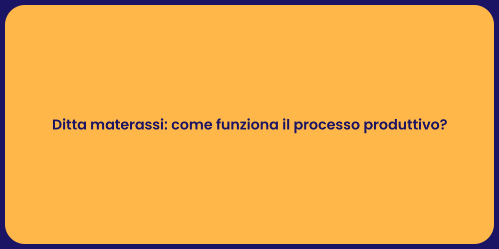 Ditta materassi: come funziona il processo produttivo?