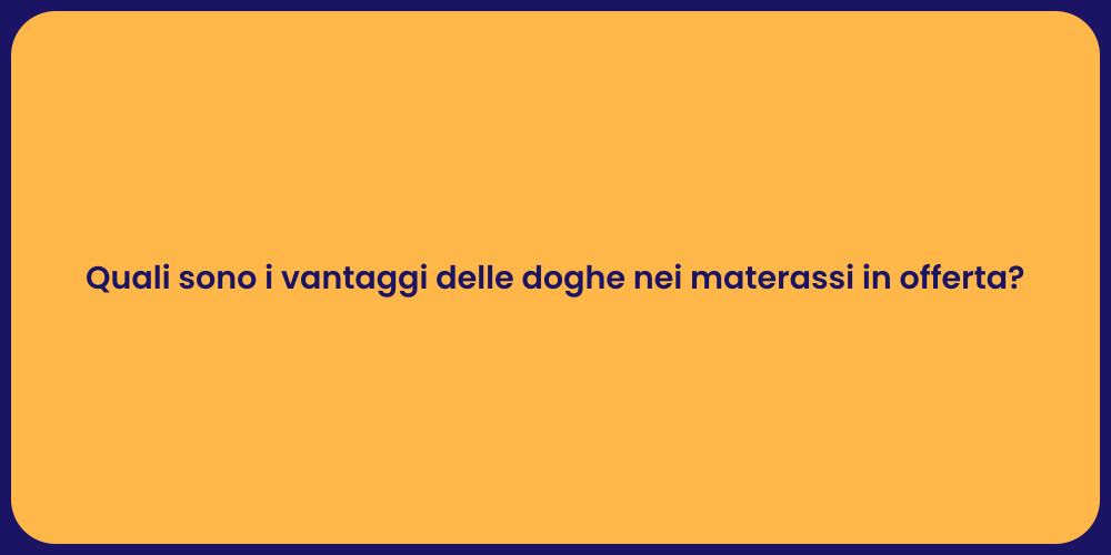 Quali sono i vantaggi delle doghe nei materassi in offerta?