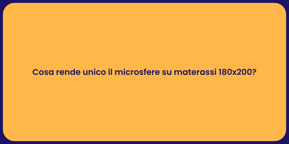 Cosa rende unico il microsfere su materassi 180x200?