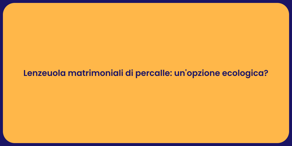 Lenzeuola matrimoniali di percalle: un'opzione ecologica?