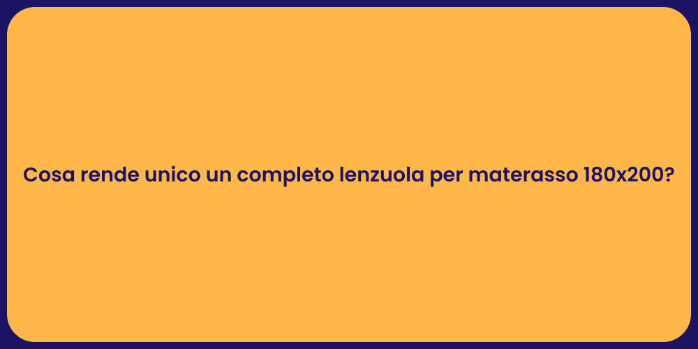Cosa rende unico un completo lenzuola per materasso 180x200?