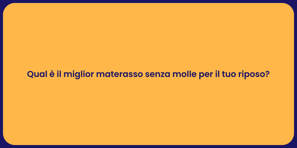 Qual è il miglior materasso senza molle per il tuo riposo?