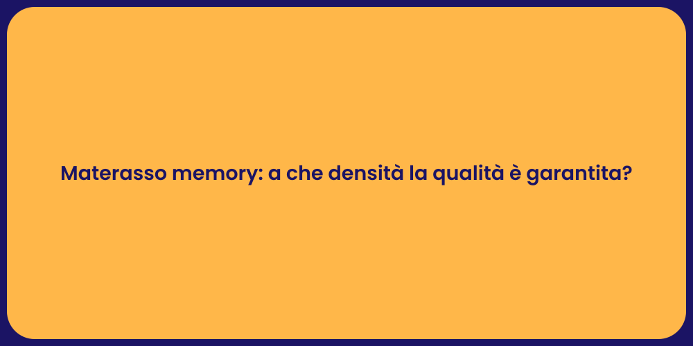 Materasso memory: a che densità la qualità è garantita?