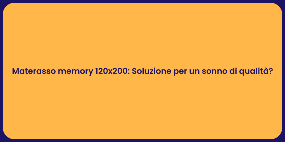 Materasso memory 120x200: Soluzione per un sonno di qualità?