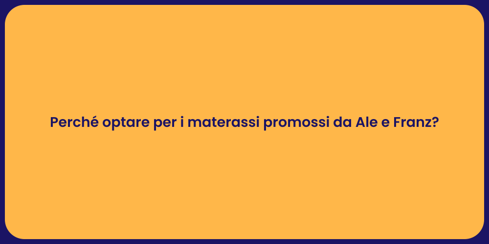 Perché optare per i materassi promossi da Ale e Franz?