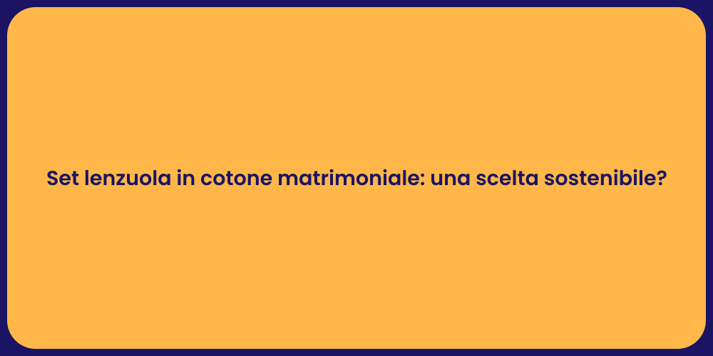 Set lenzuola in cotone matrimoniale: una scelta sostenibile?