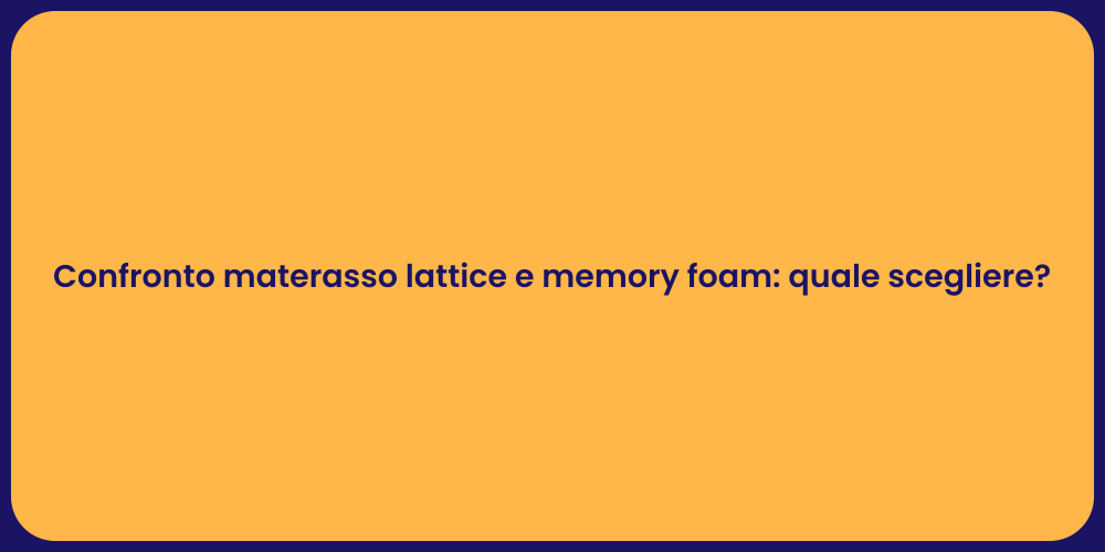 Confronto materasso lattice e memory foam: quale scegliere?