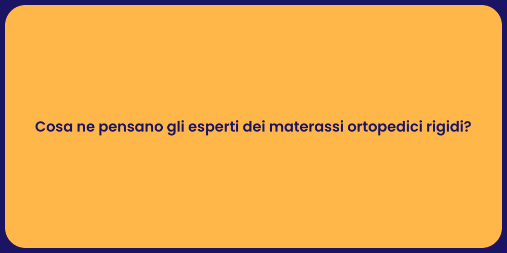 Cosa ne pensano gli esperti dei materassi ortopedici rigidi?