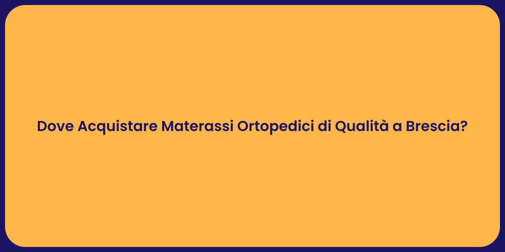 Dove Acquistare Materassi Ortopedici di Qualità a Brescia?