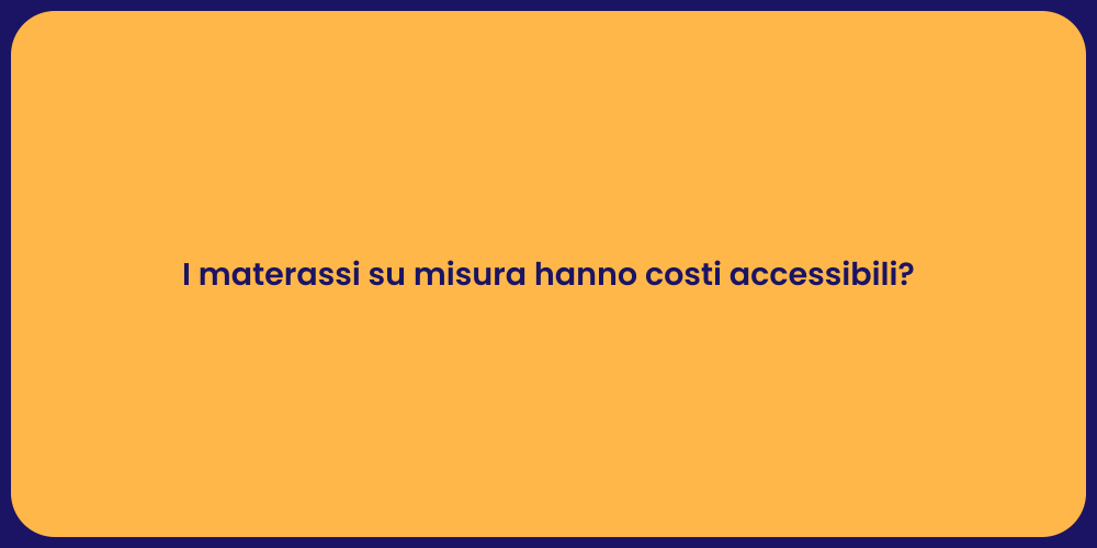 I materassi su misura hanno costi accessibili?