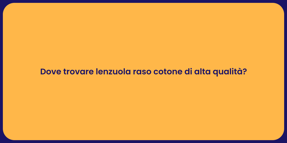 Dove trovare lenzuola raso cotone di alta qualità?