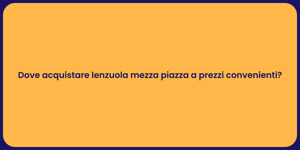 Dove acquistare lenzuola mezza piazza a prezzi convenienti?