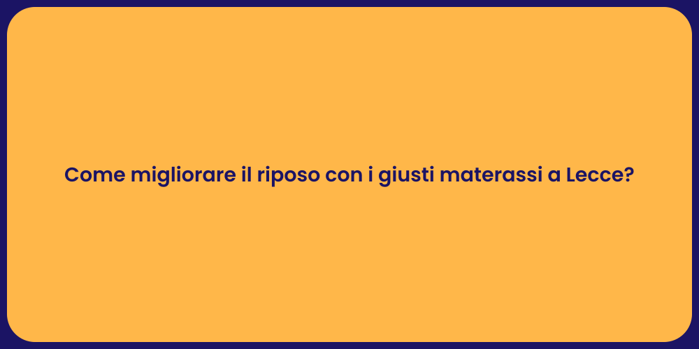 Come migliorare il riposo con i giusti materassi a Lecce?
