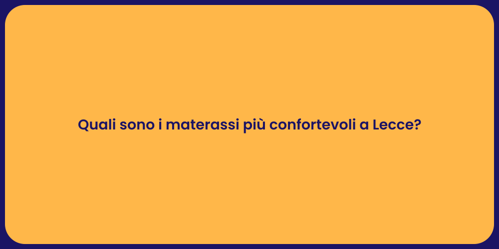 Quali sono i materassi più confortevoli a Lecce?