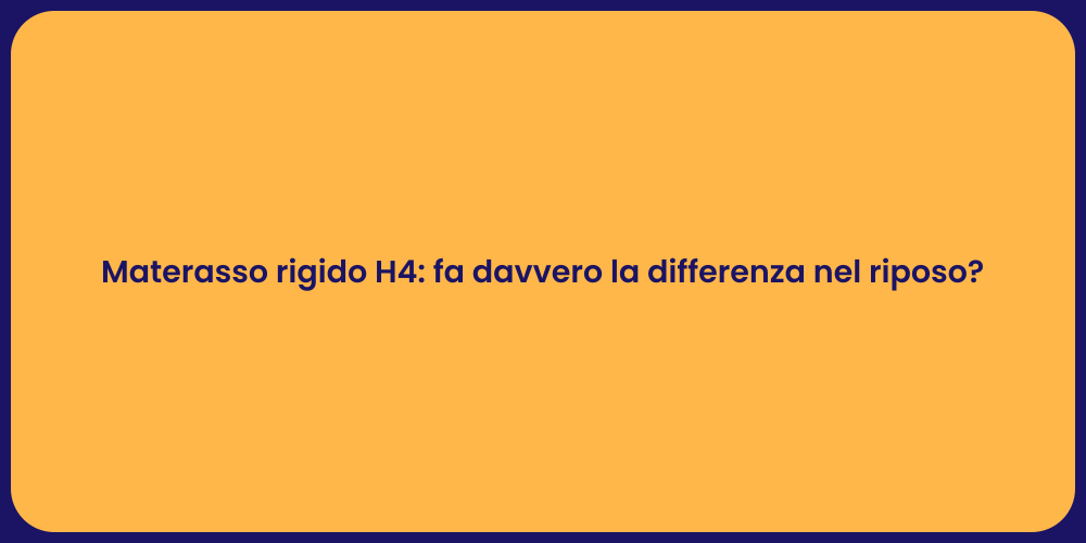 Materasso rigido H4: fa davvero la differenza nel riposo?