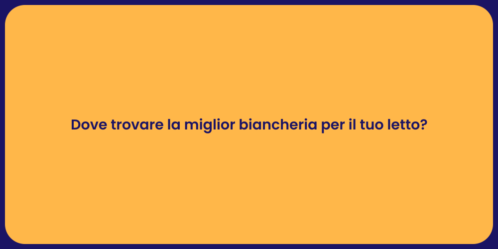 Dove trovare la miglior biancheria per il tuo letto?