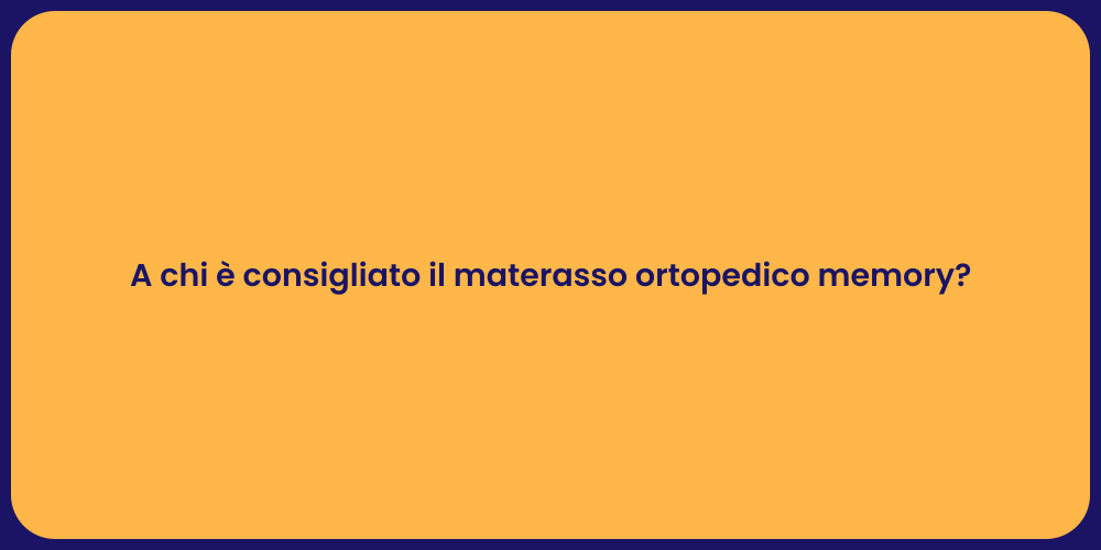 A chi è consigliato il materasso ortopedico memory?