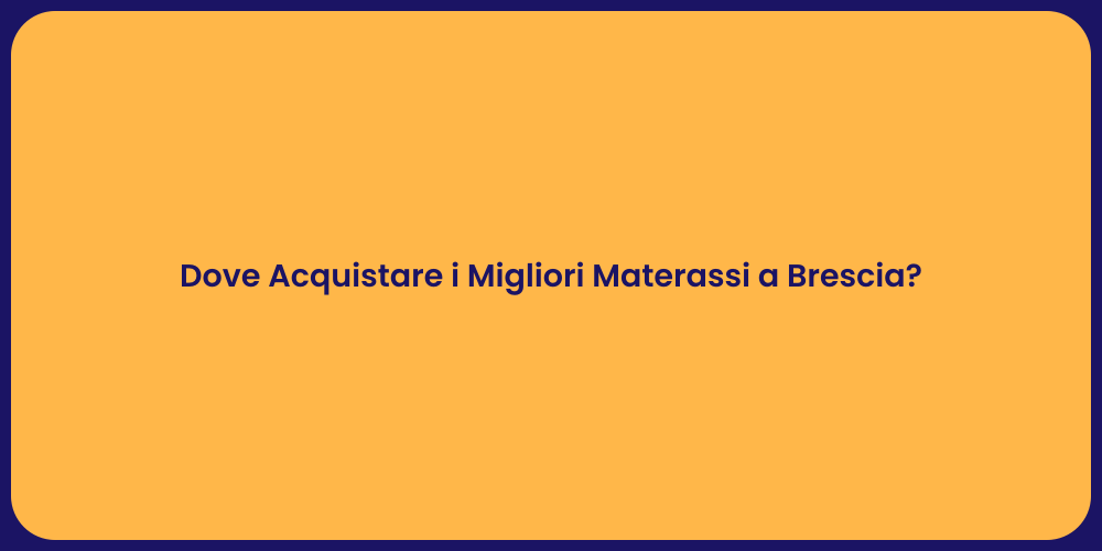 Dove Acquistare i Migliori Materassi a Brescia?