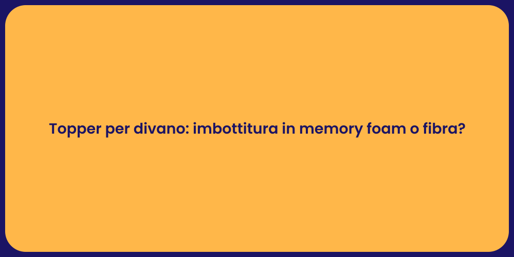 Topper per divano: imbottitura in memory foam o fibra?