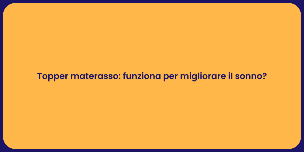 Topper materasso: funziona per migliorare il sonno?