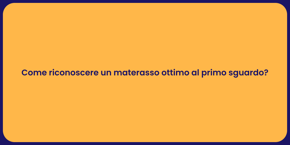 Come riconoscere un materasso ottimo al primo sguardo?
