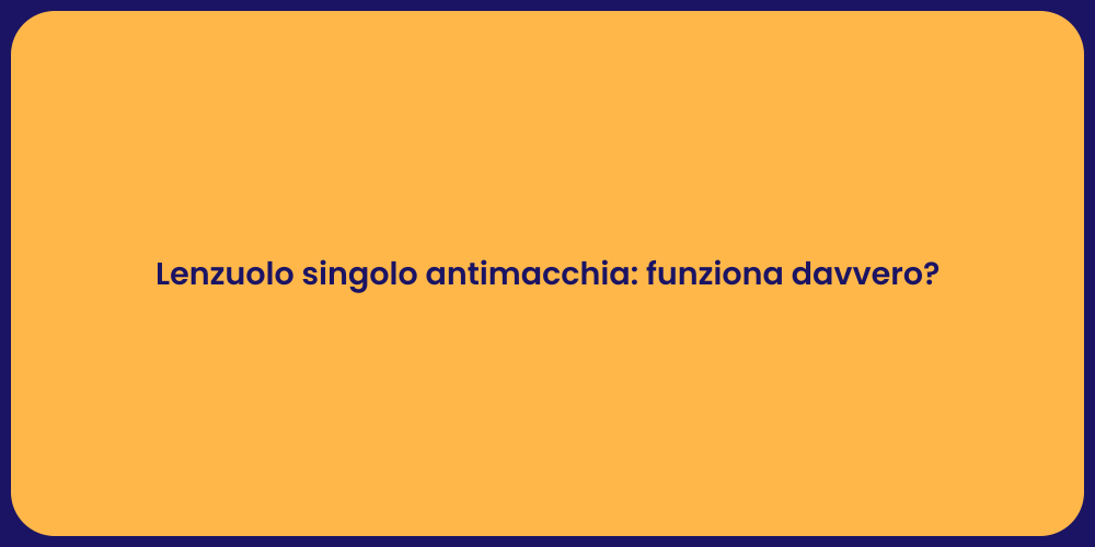 Lenzuolo singolo antimacchia: funziona davvero?