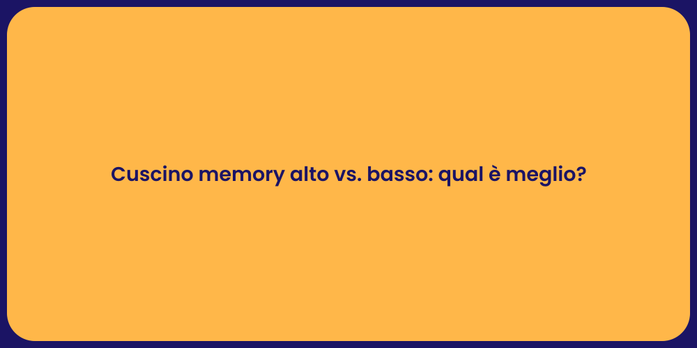 Cuscino memory alto vs. basso: qual è meglio?
