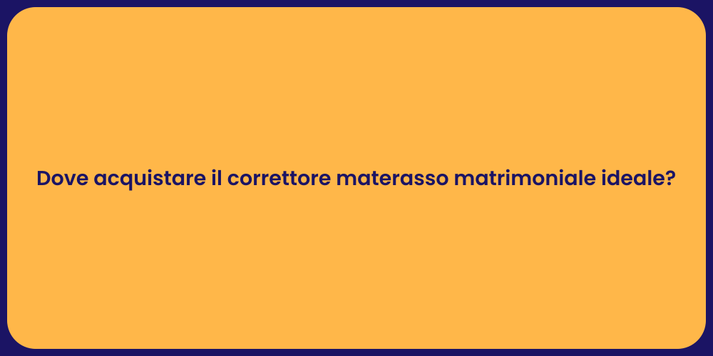 Dove acquistare il correttore materasso matrimoniale ideale?