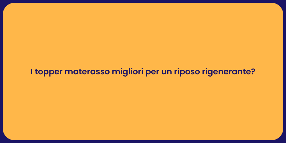 I topper materasso migliori per un riposo rigenerante?