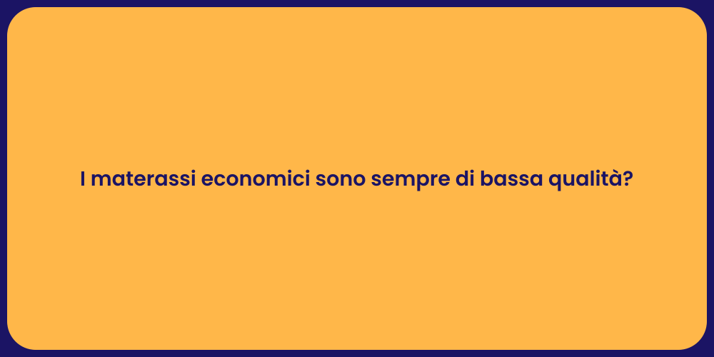 I materassi economici sono sempre di bassa qualità?