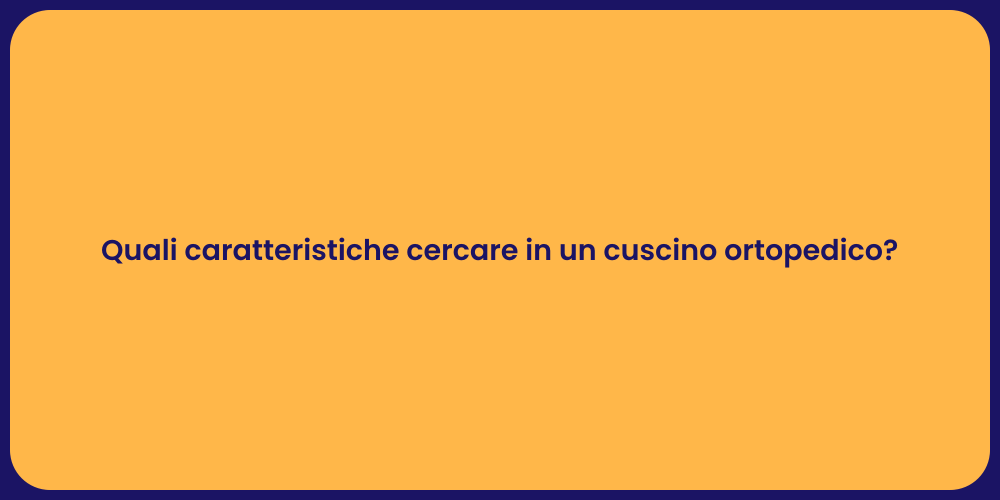 Quali caratteristiche cercare in un cuscino ortopedico?