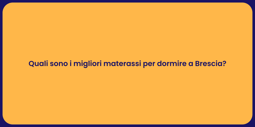 Quali sono i migliori materassi per dormire a Brescia?