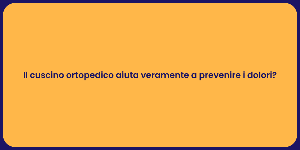 Il cuscino ortopedico aiuta veramente a prevenire i dolori?