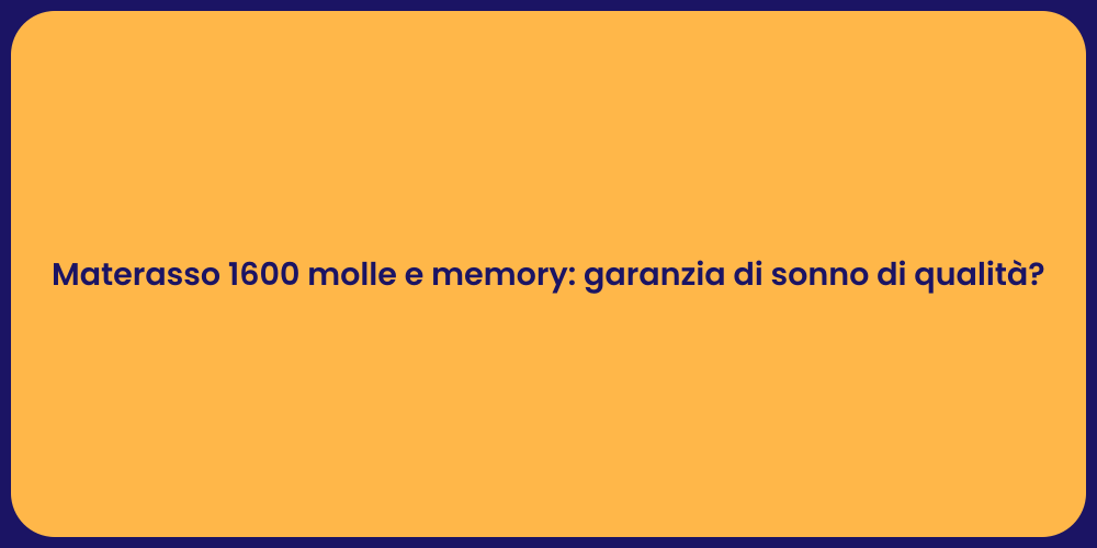 Materasso 1600 molle e memory: garanzia di sonno di qualità?