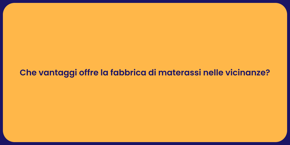 Che vantaggi offre la fabbrica di materassi nelle vicinanze?