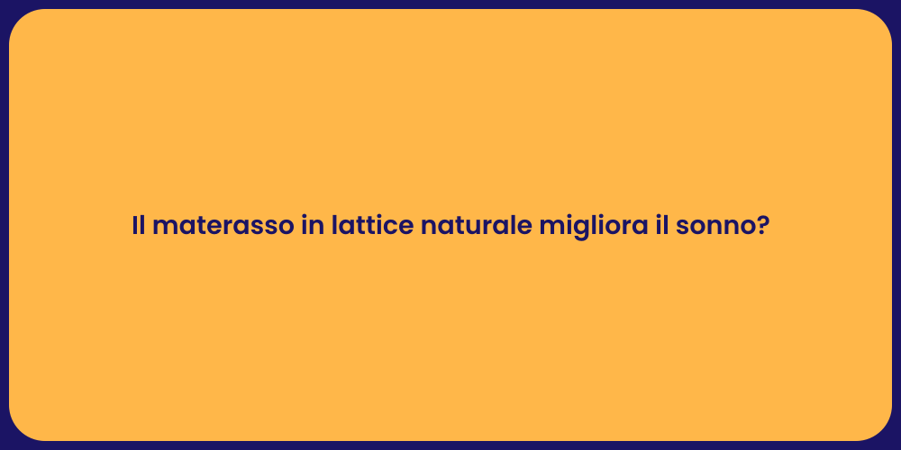 Il materasso in lattice naturale migliora il sonno?