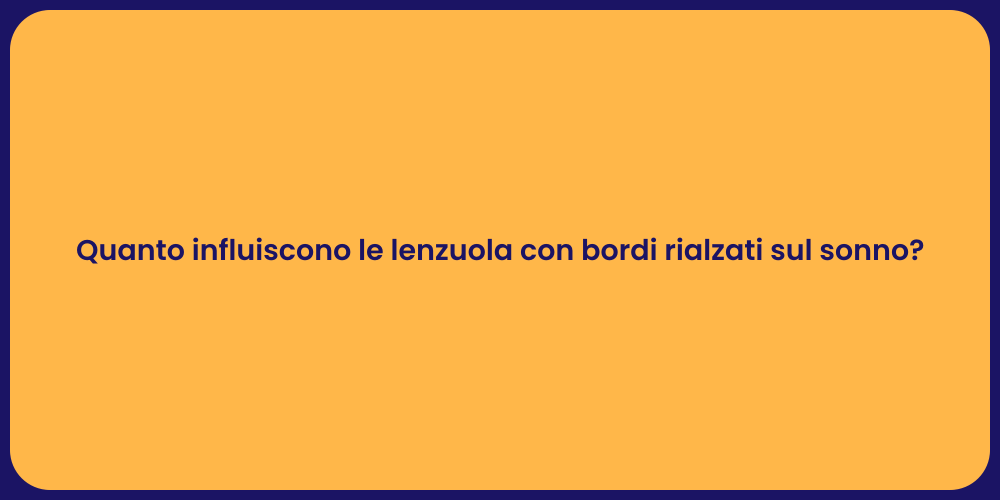 Quanto influiscono le lenzuola con bordi rialzati sul sonno?