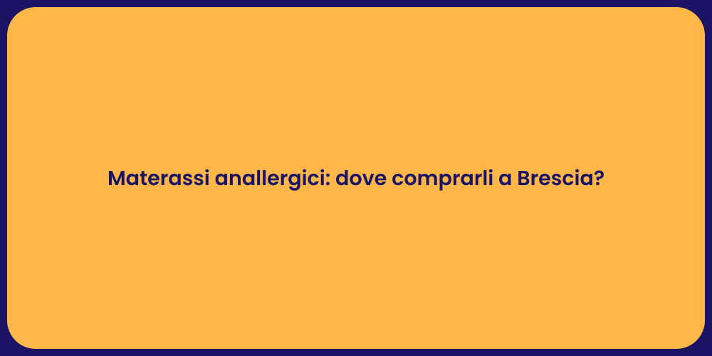 Materassi anallergici: dove comprarli a Brescia?