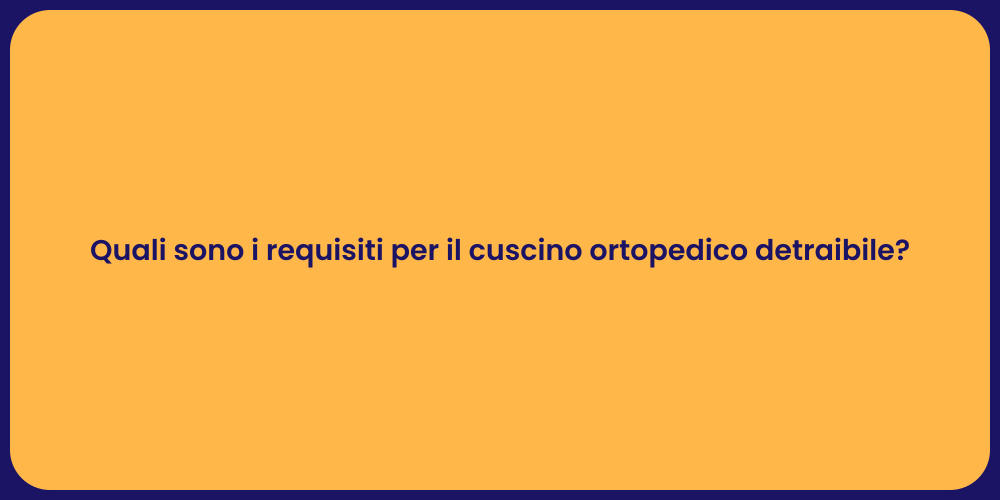 Quali sono i requisiti per il cuscino ortopedico detraibile?